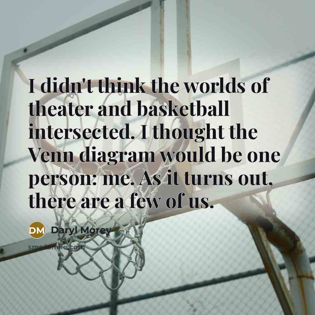 “I didn't think the worlds of theater and basketball intersected.…” quote by Daryl Morey