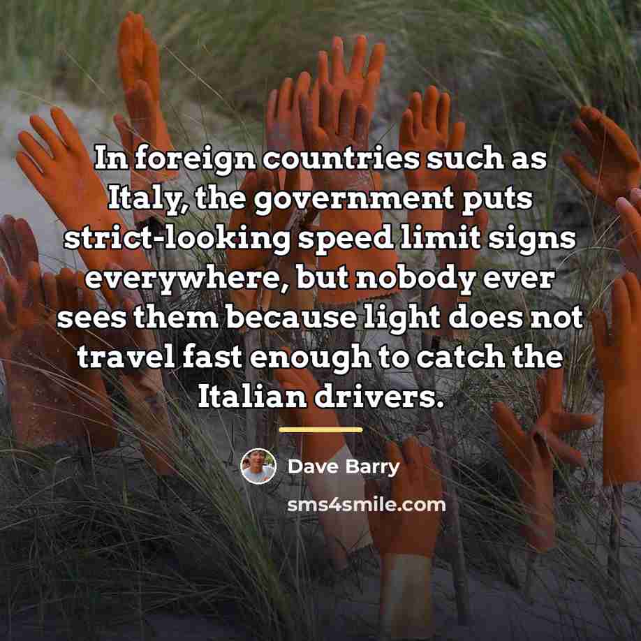 “In foreign countries such as Italy, the government puts strict-looking…” quote by Dave Barry