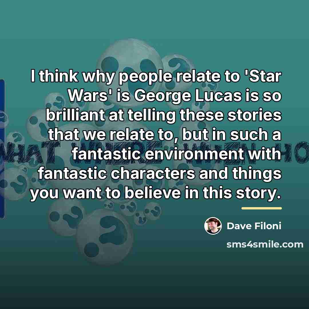 “I think why people relate to 'Star Wars' is George…” quote by Dave Filoni