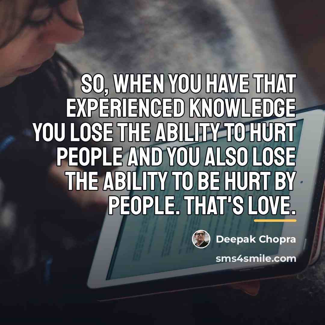 “So, when you have that experienced knowledge you lose the…” quote by Deepak Chopra