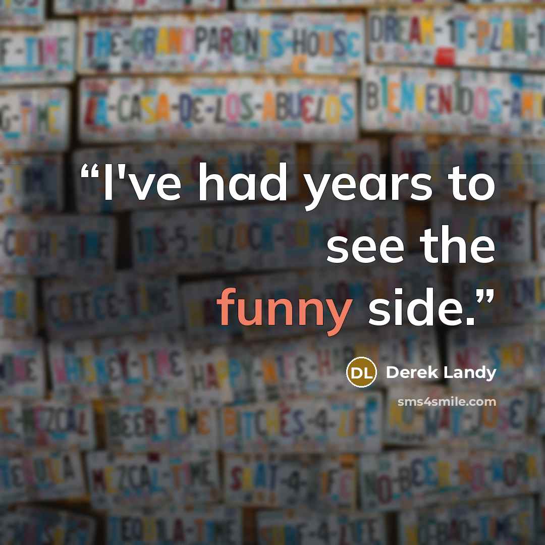 “I've had years to see the funny side.” quote by Derek Landy