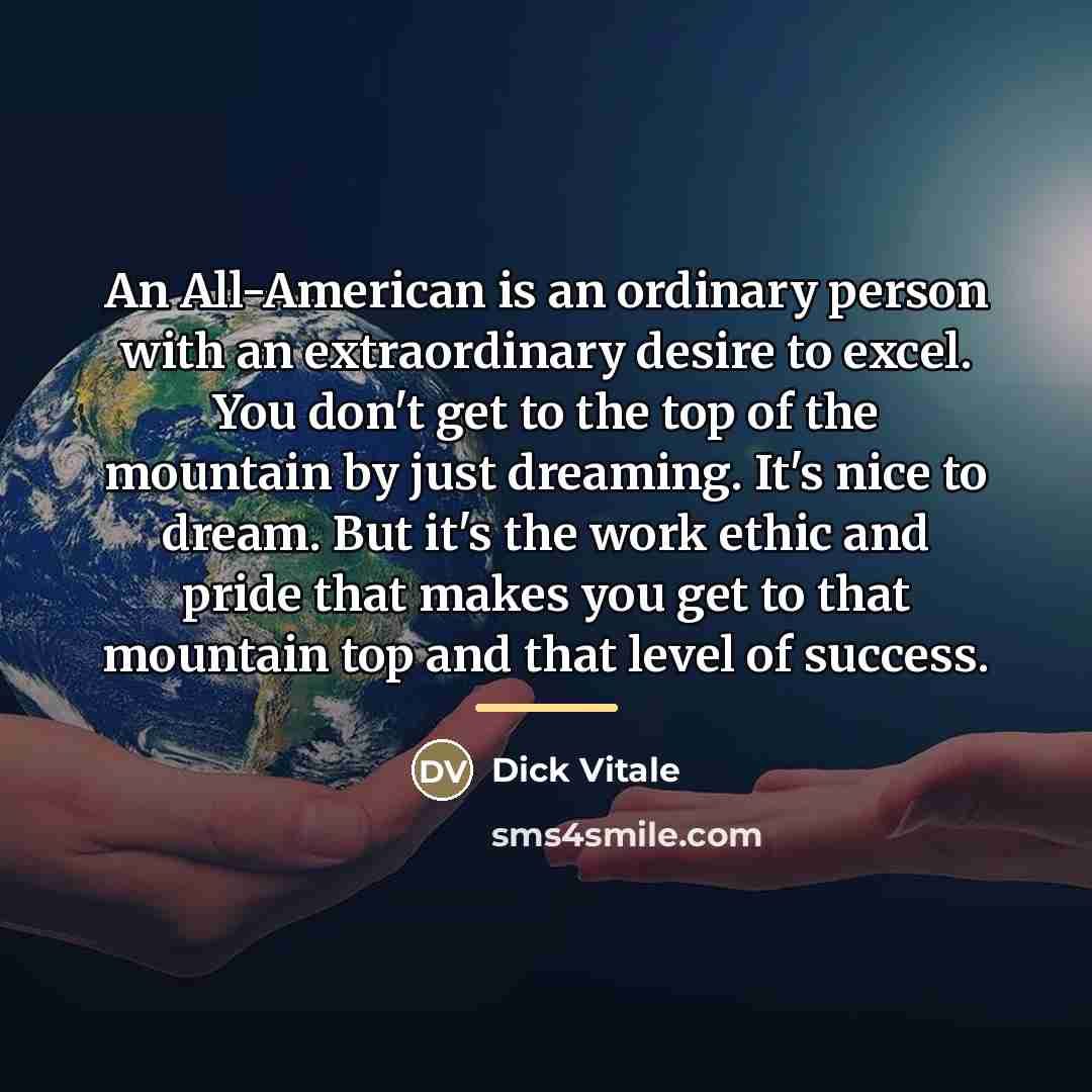 “An All-American is an ordinary person with an extraordinary desire…” quote by Dick Vitale