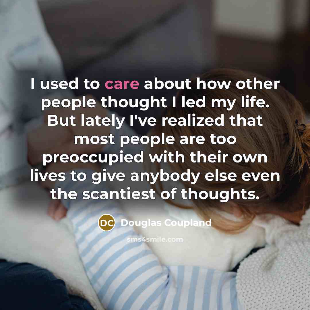 “I used to care about how other people thought I…” quote by Douglas Coupland