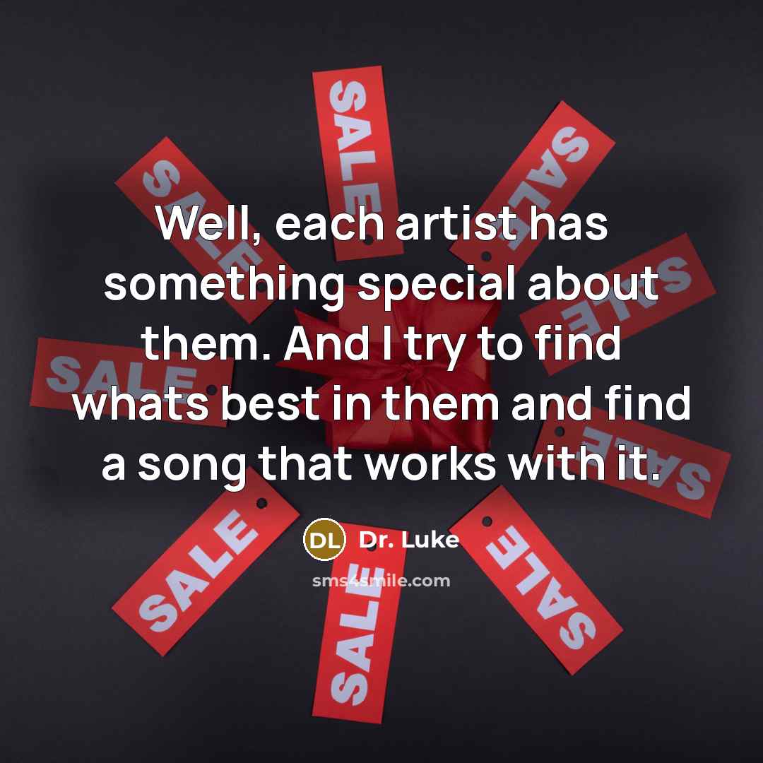 “Well, each artist has something special about them. And I…” quote by Dr. Luke