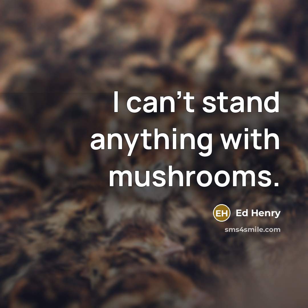 “I can't stand anything with mushrooms.…” quote by Ed Henry