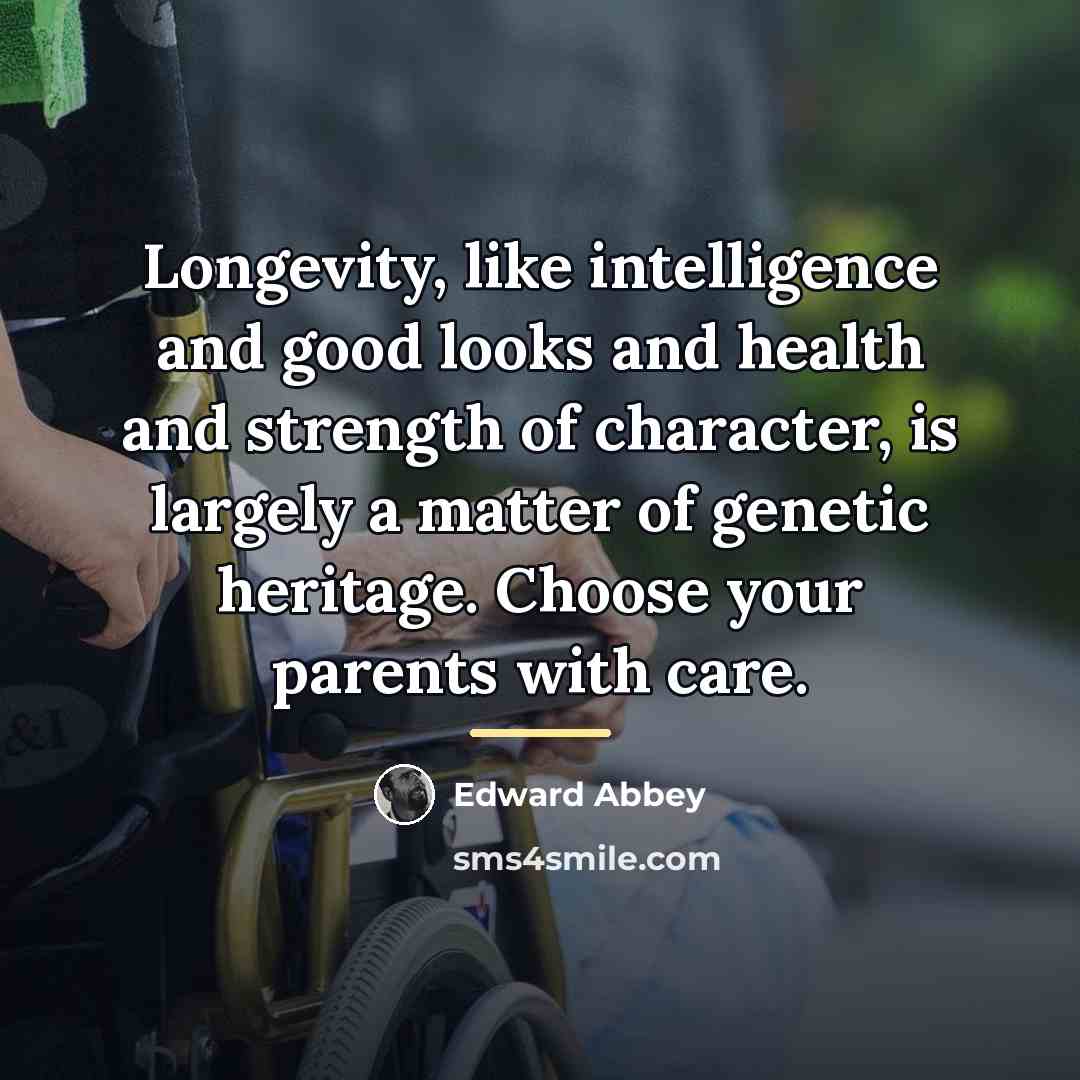 “Longevity, like intelligence and good looks and health and strength…” quote by Edward Abbey