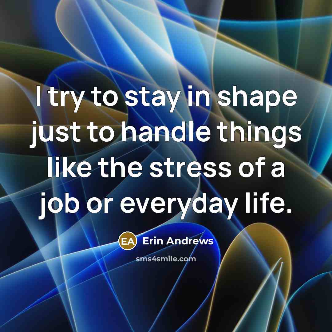 “I try to stay in shape just to handle things…” quote by Erin Andrews