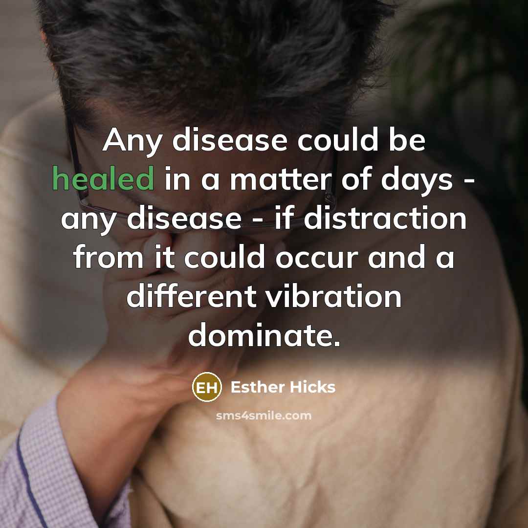 “Any disease could be healed in a matter of days…” quote by Esther Hicks