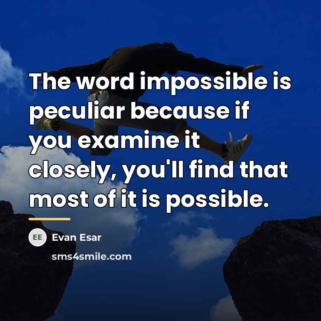 “The word impossible is peculiar because if you examine it…” quote by Evan Esar