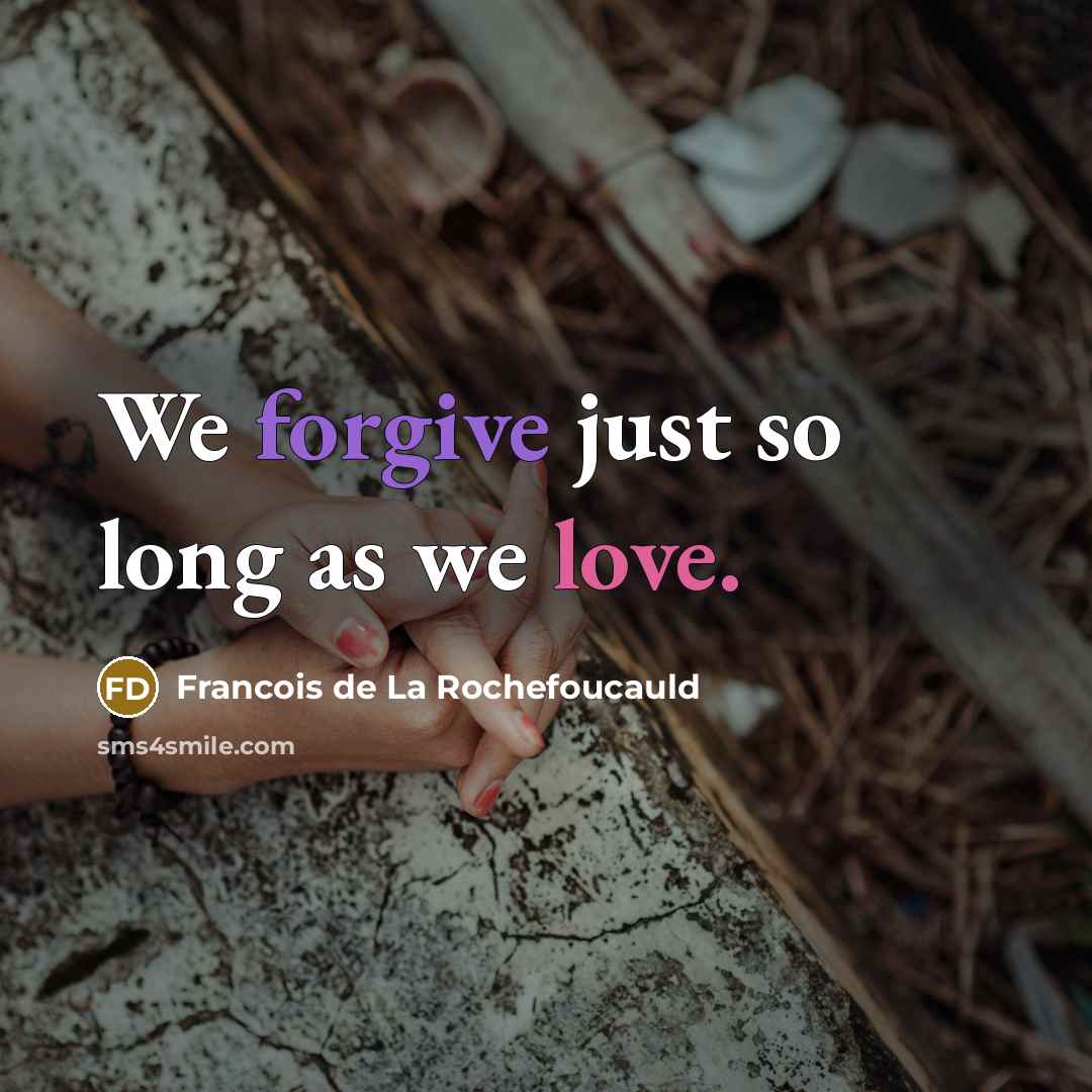 “We forgive just so long as we love.…” quote by Francois de La Rochefoucauld
