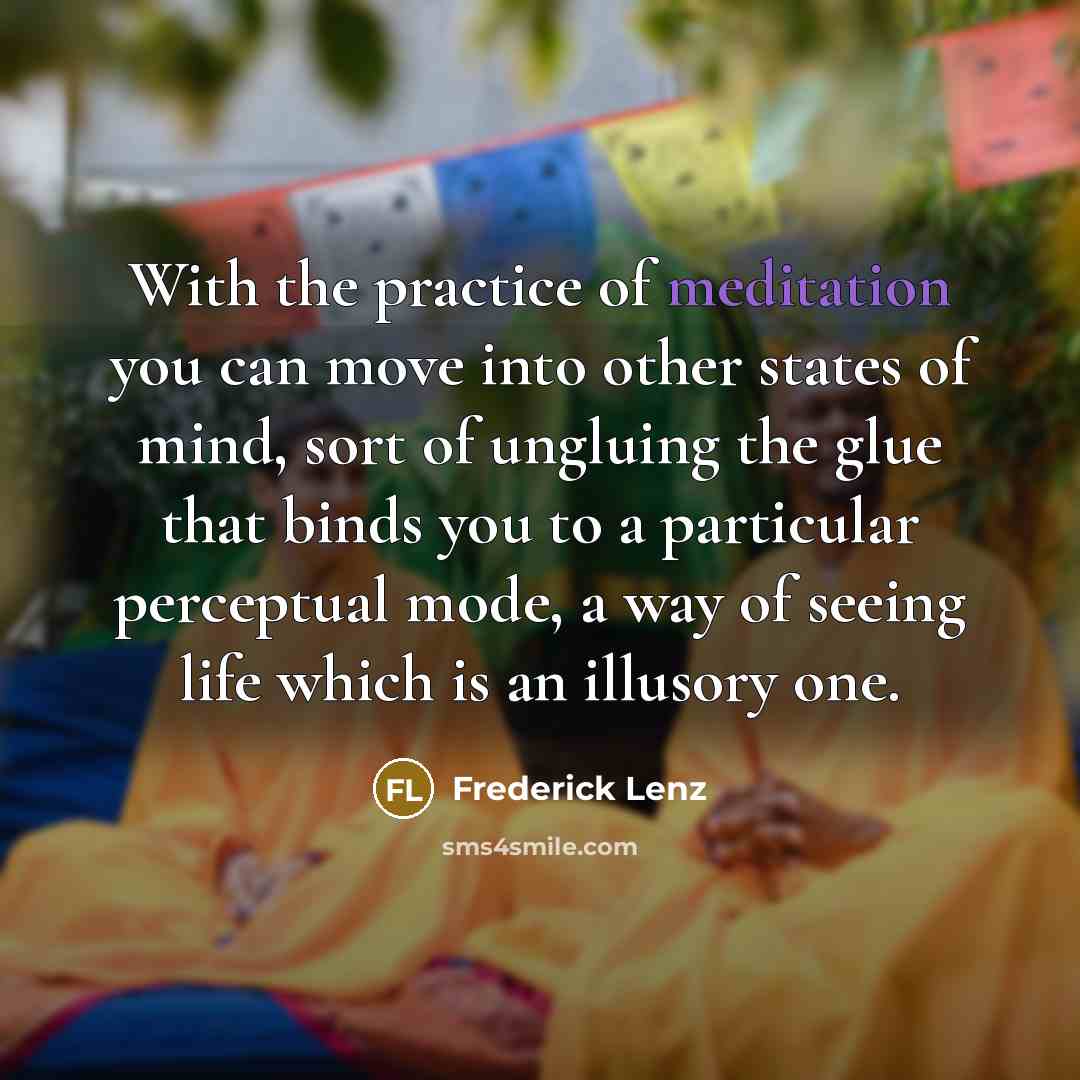 “With the practice of meditation you can move into other…” quote by Frederick Lenz