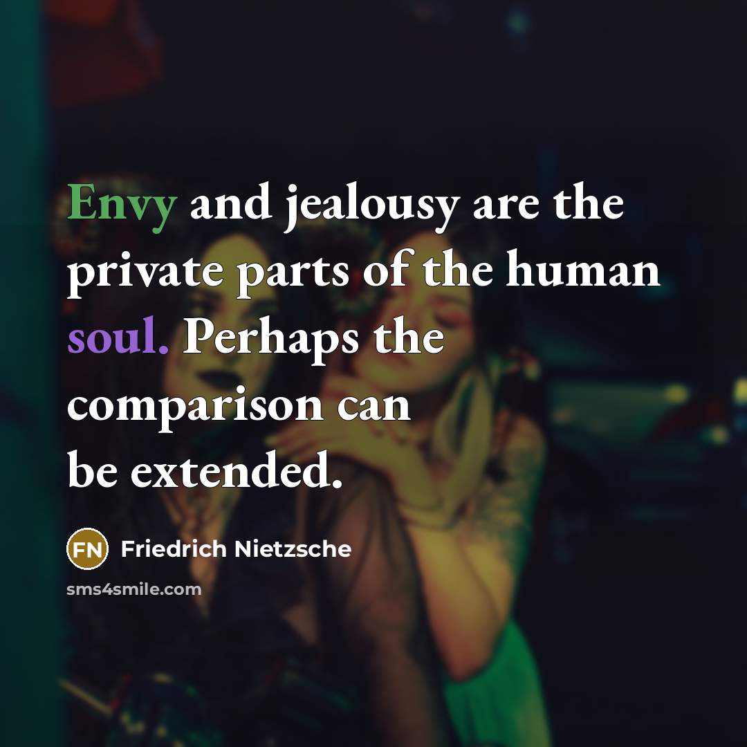 “Envy and jealousy are the private parts of the human…” quote by Friedrich Nietzsche