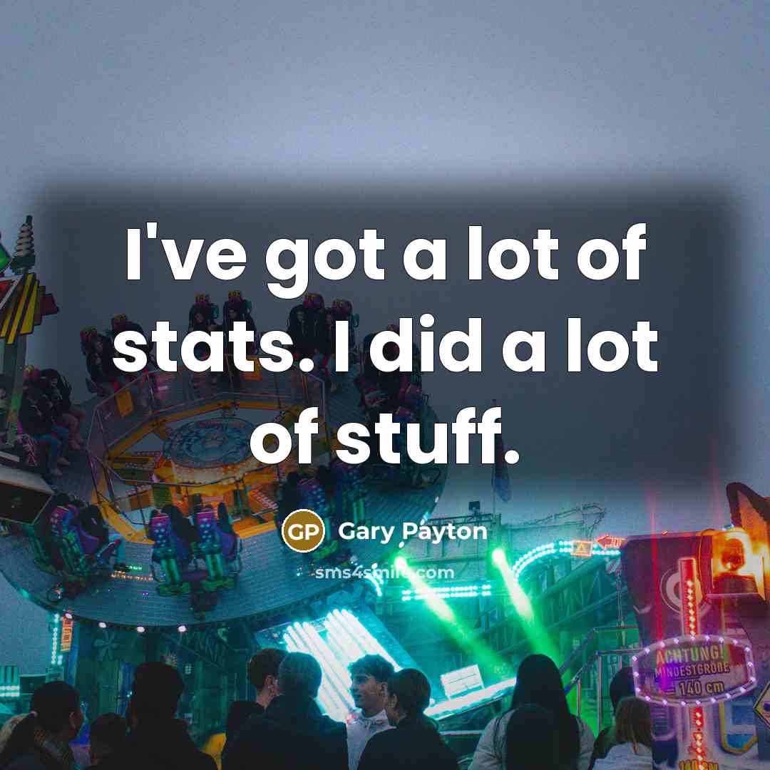 “I've got a lot of stats. I did a lot…” quote by Gary Payton