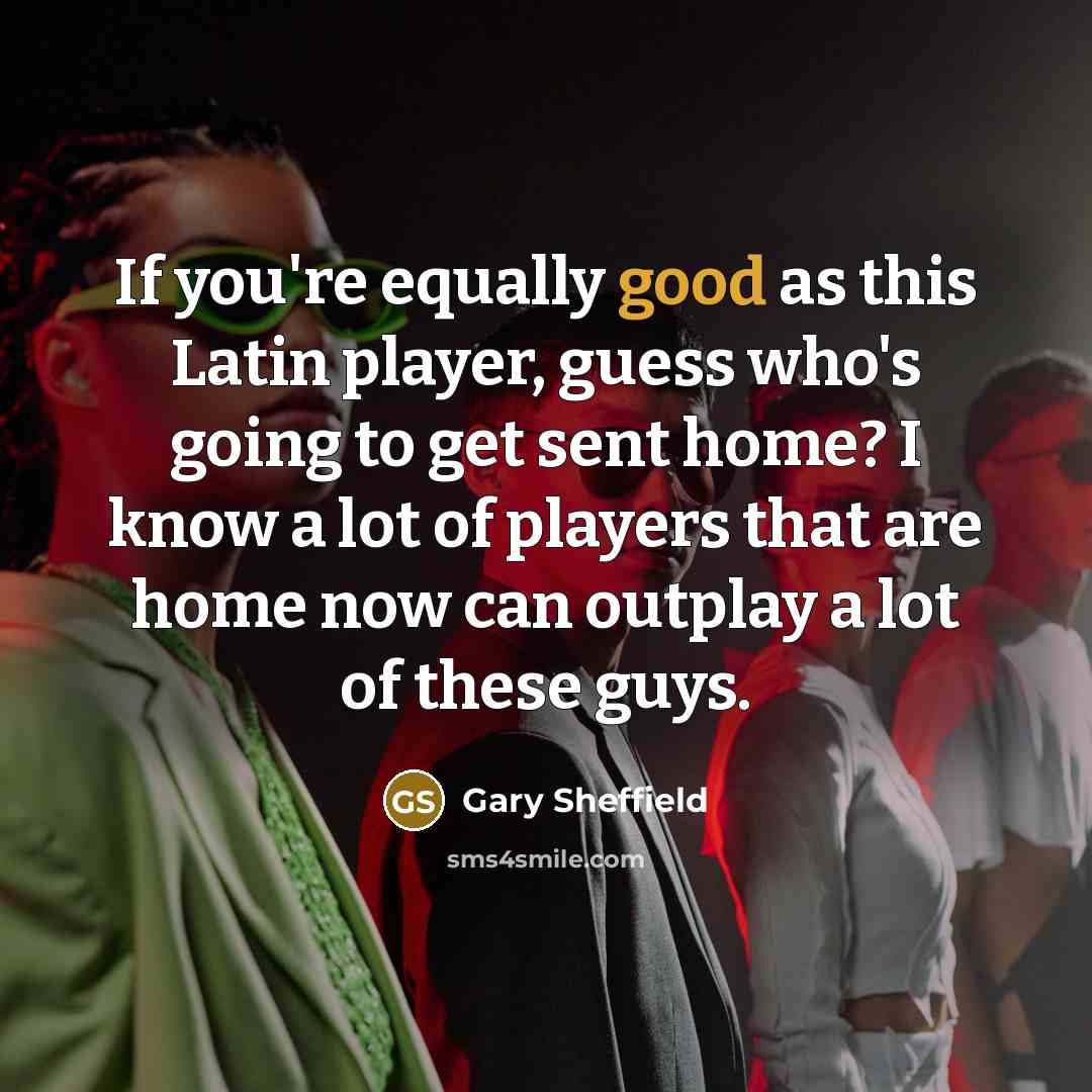 “If you're equally good as this Latin player, guess who's…” quote by Gary Sheffield
