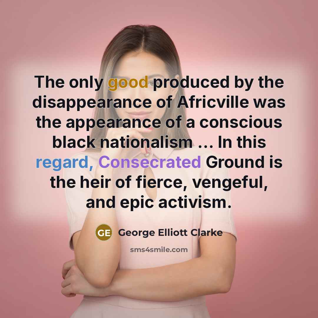 “The only good produced by the disappearance of Africville was…” quote by George Elliott Clarke
