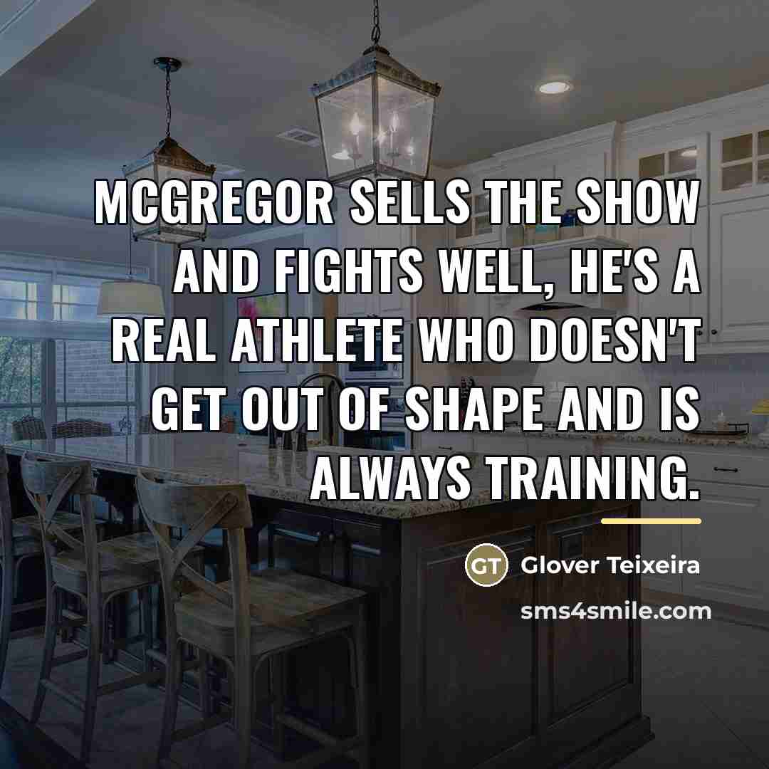 “McGregor sells the show and fights well, he's a real…” quote by Glover Teixeira