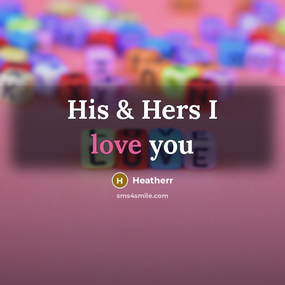 “His & Hers I love you…” quote by Heatherr