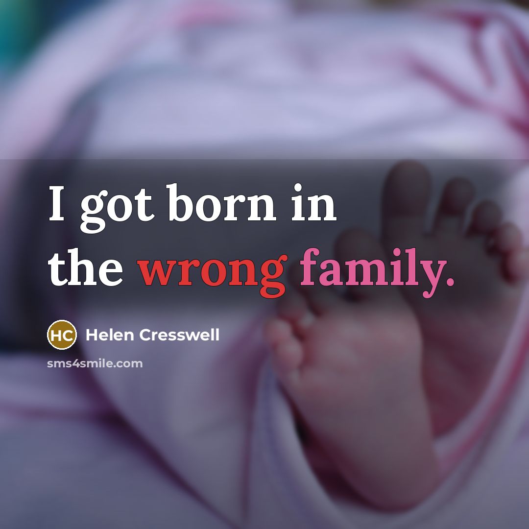 “I got born in the wrong family.…” quote by Helen Cresswell