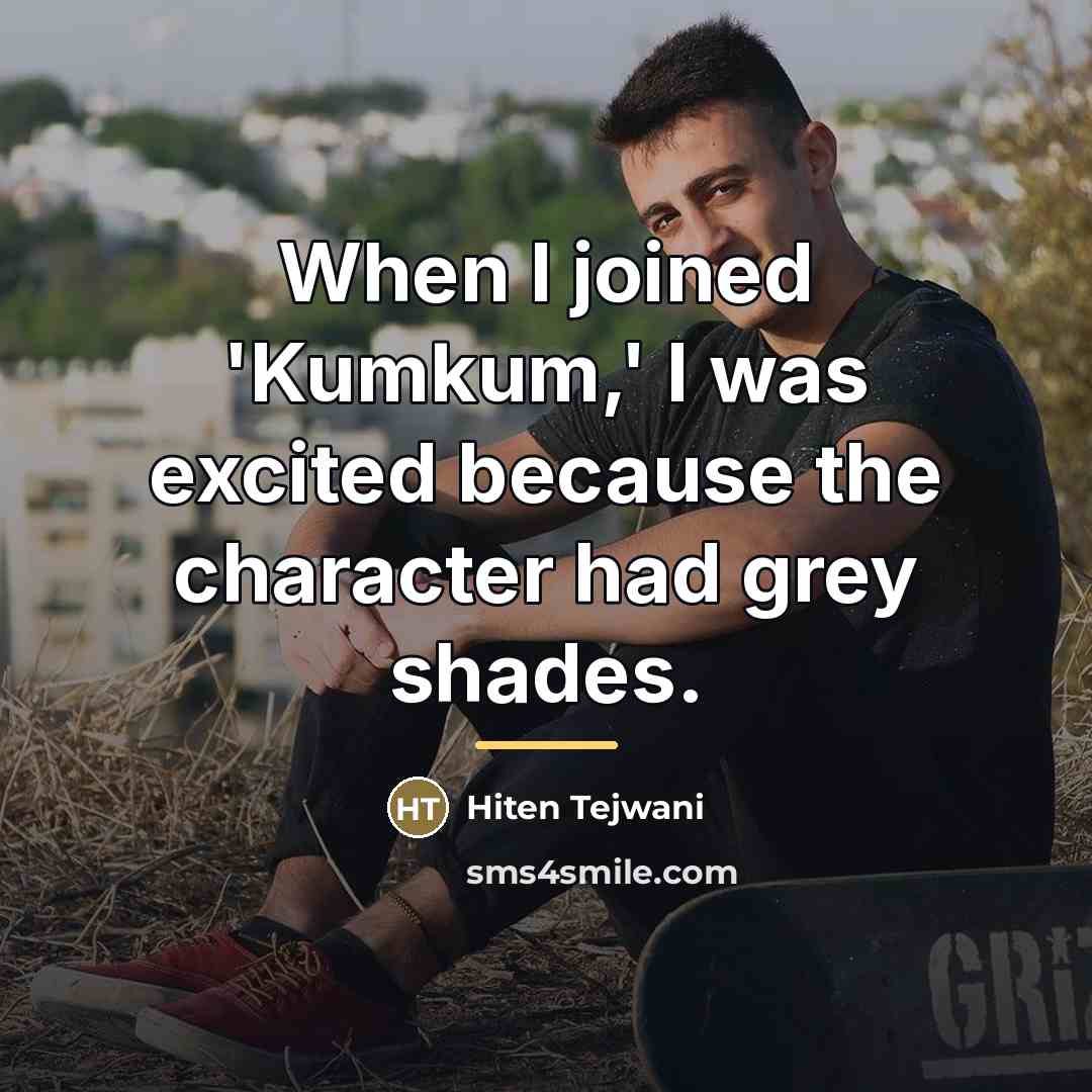 “When I joined 'Kumkum,' I was excited because the character…” quote by Hiten Tejwani