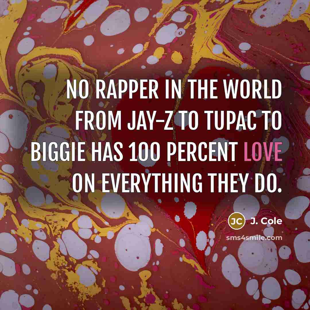 “No rapper in the world from Jay-Z to Tupac to…” quote by J. Cole