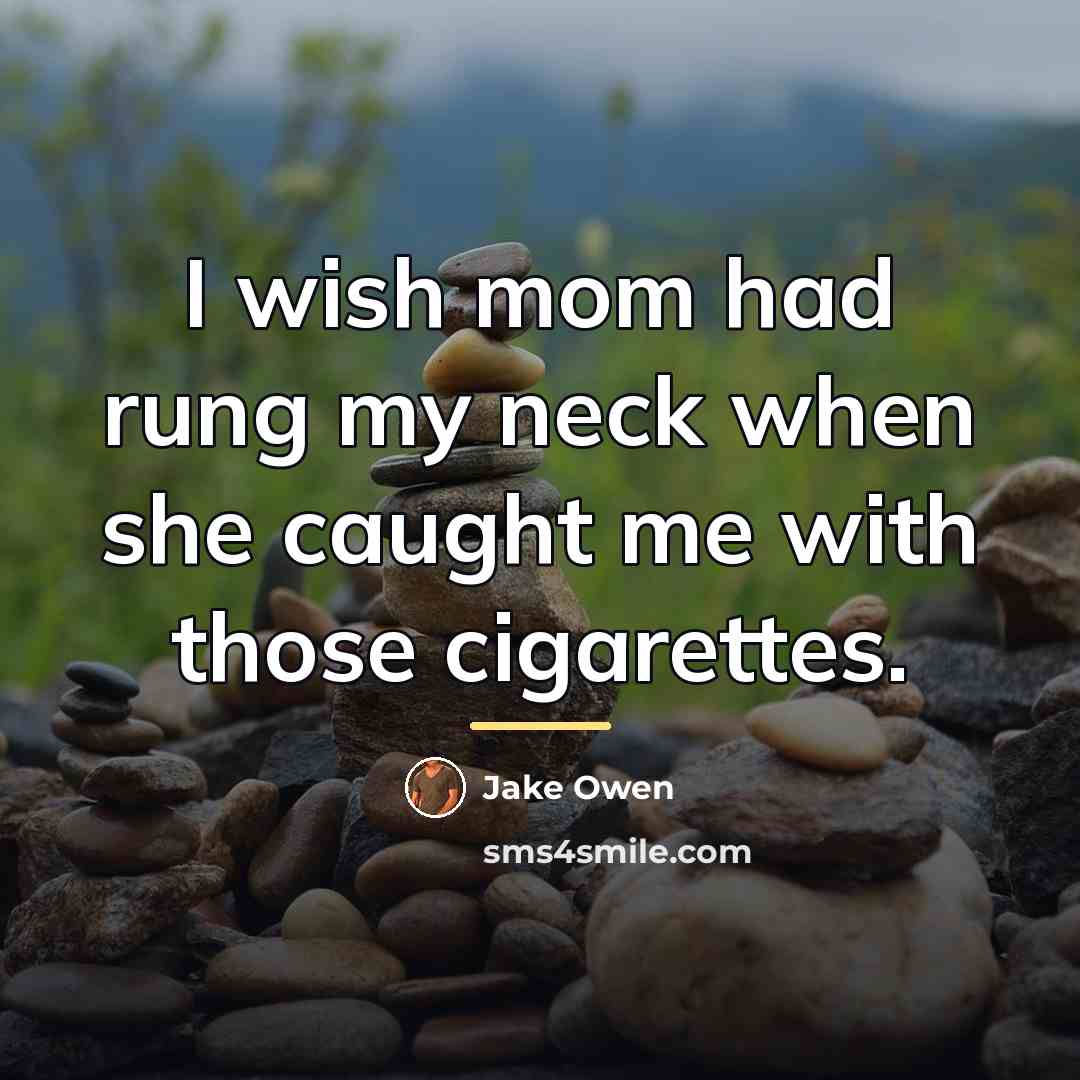 “I wish mom had rung my neck when she caught…” quote by Jake Owen