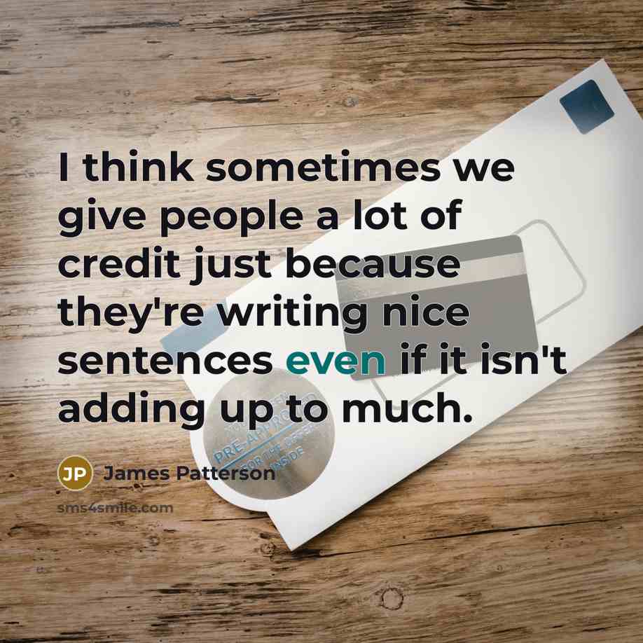 “I think sometimes we give people a lot of credit…” quote by James Patterson
