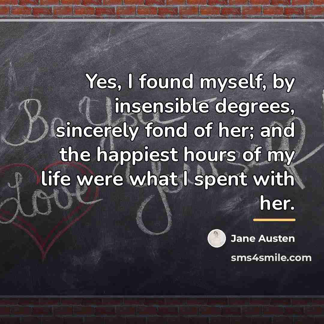 “Yes, I found myself, by insensible degrees, sincerely fond of…” quote by Jane Austen