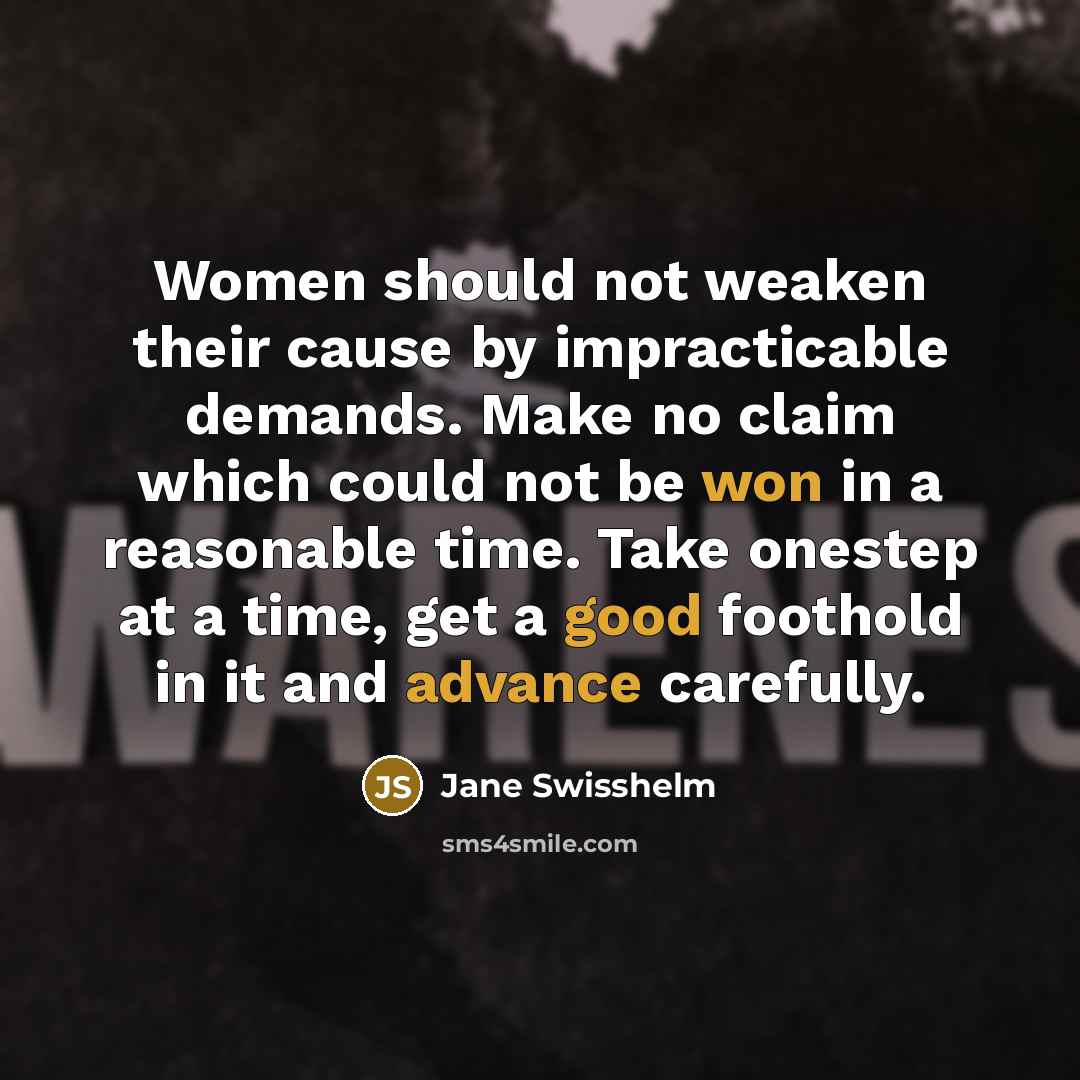 “Women should not weaken their cause by impracticable demands. Make…” quote by Jane Swisshelm