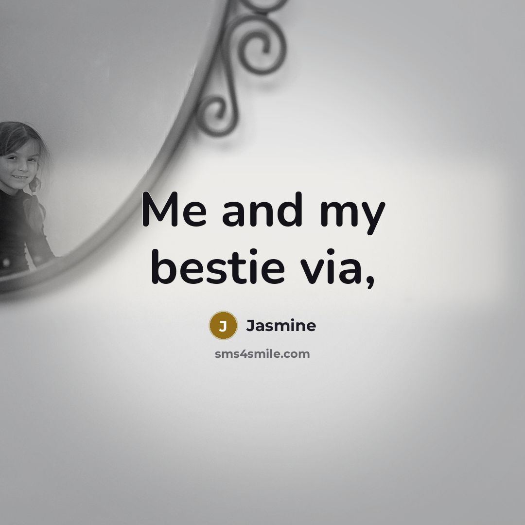 “Me and my bestie via,…” quote by Jasmine