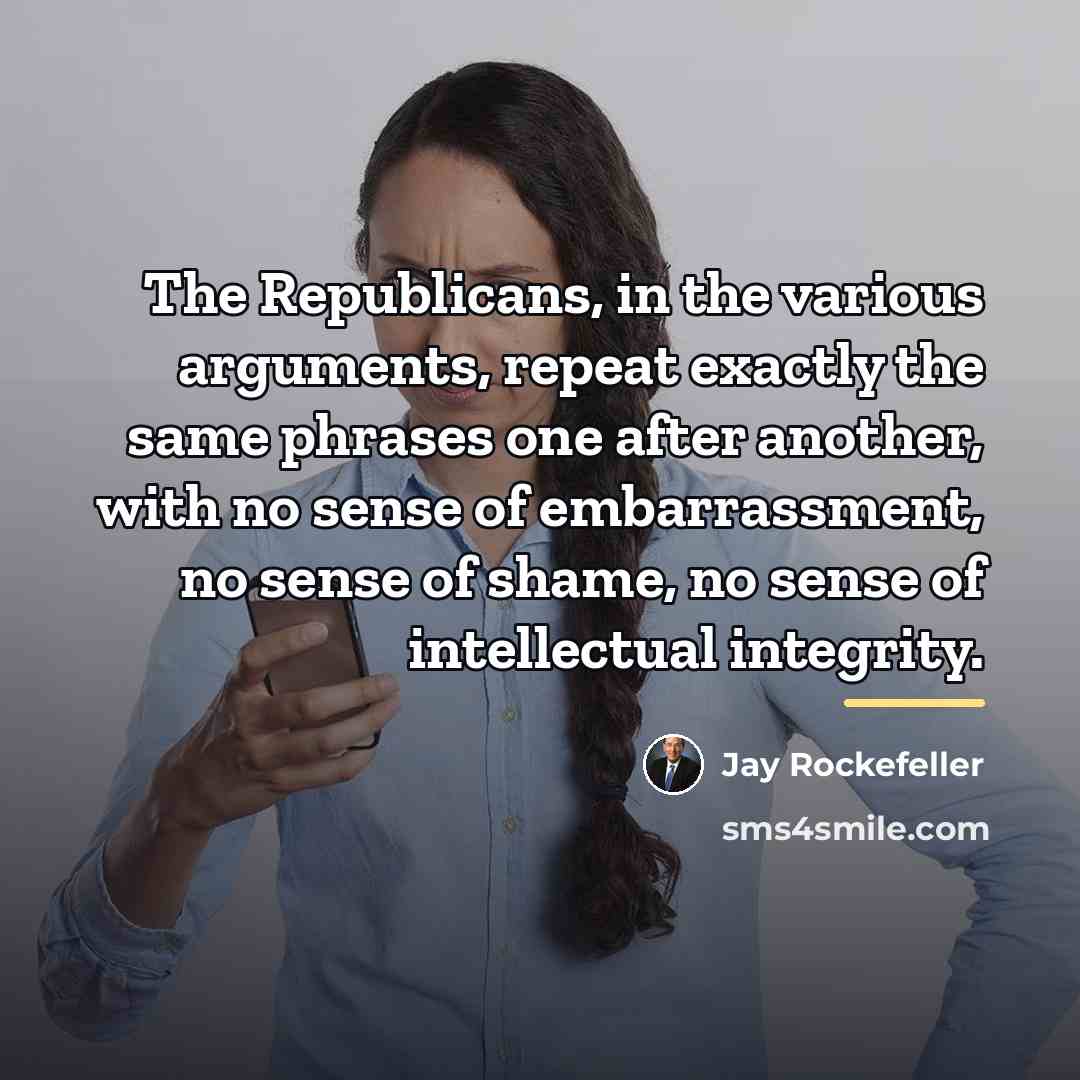 “The Republicans, in the various arguments, repeat exactly the same…” quote by Jay Rockefeller