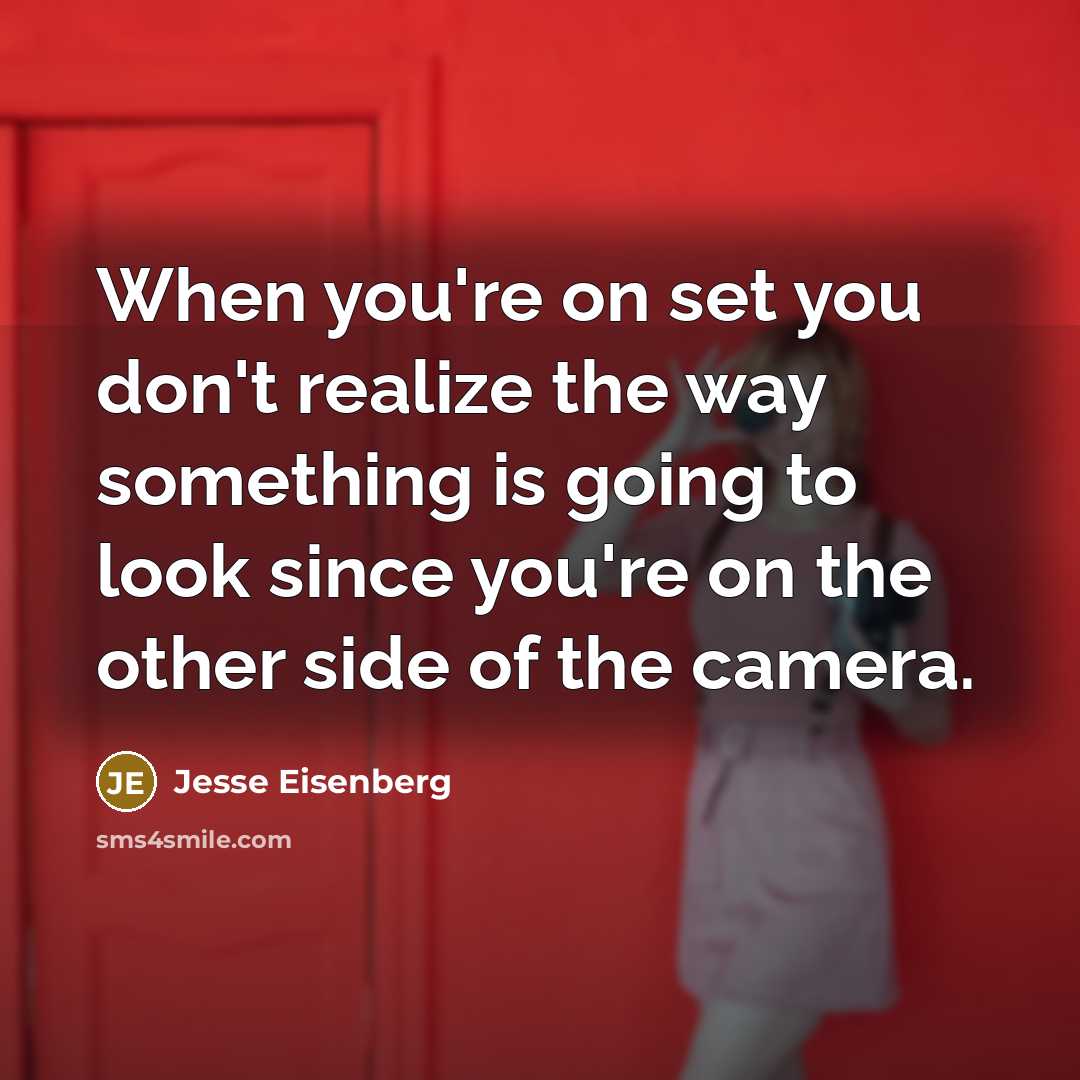 “When you're on set you don't realize the way something…” quote by Jesse Eisenberg