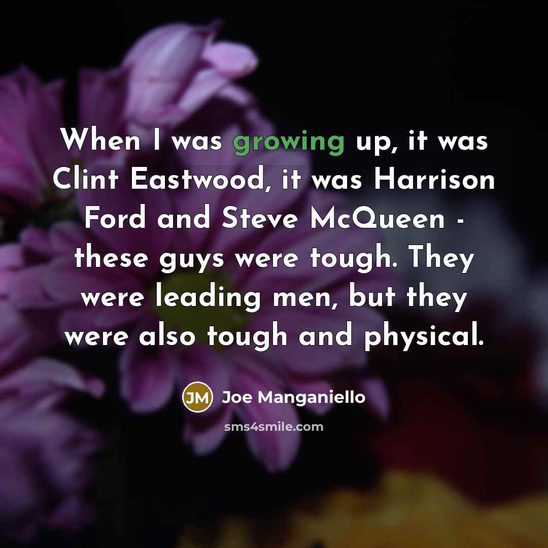 “When I was growing up, it was Clint Eastwood, it…” quote by Joe Manganiello