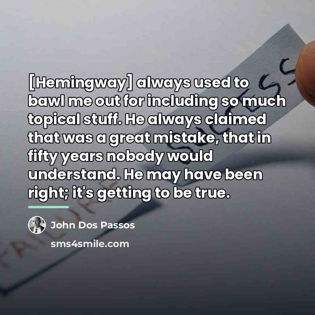 “[Hemingway] always used to bawl me out for including so…” quote by John Dos Passos