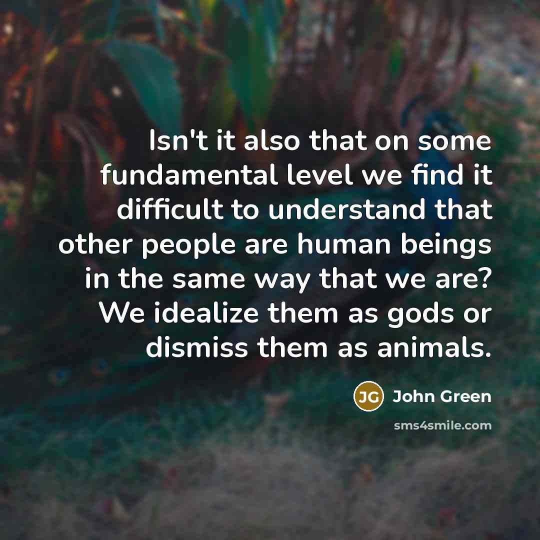 “Isn't it also that on some fundamental level we find…” quote by John Green