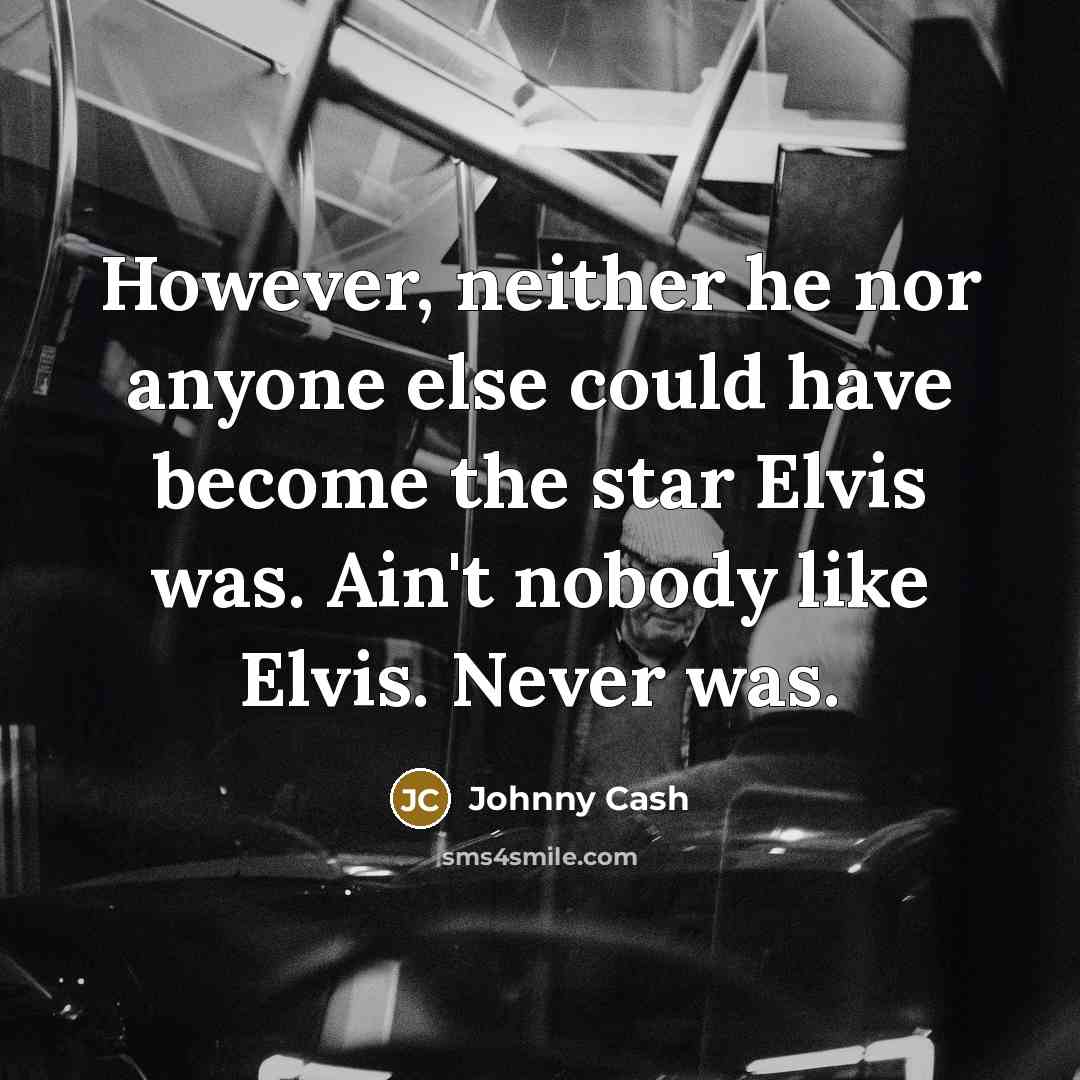 “However, neither he nor anyone else could have become the…” quote by Johnny Cash