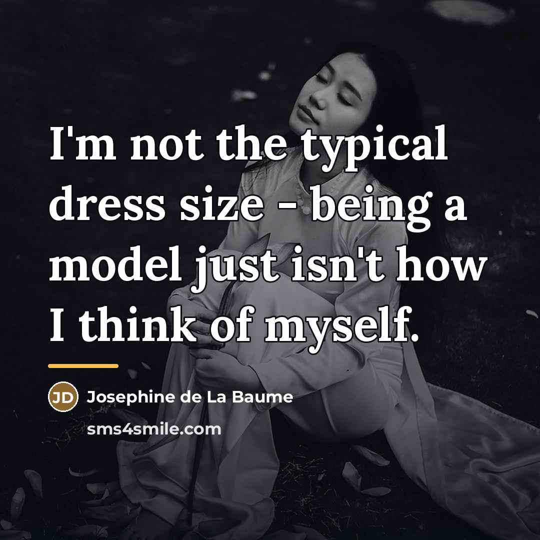 “I'm not the typical dress size - being a model…” quote by Josephine de La Baume