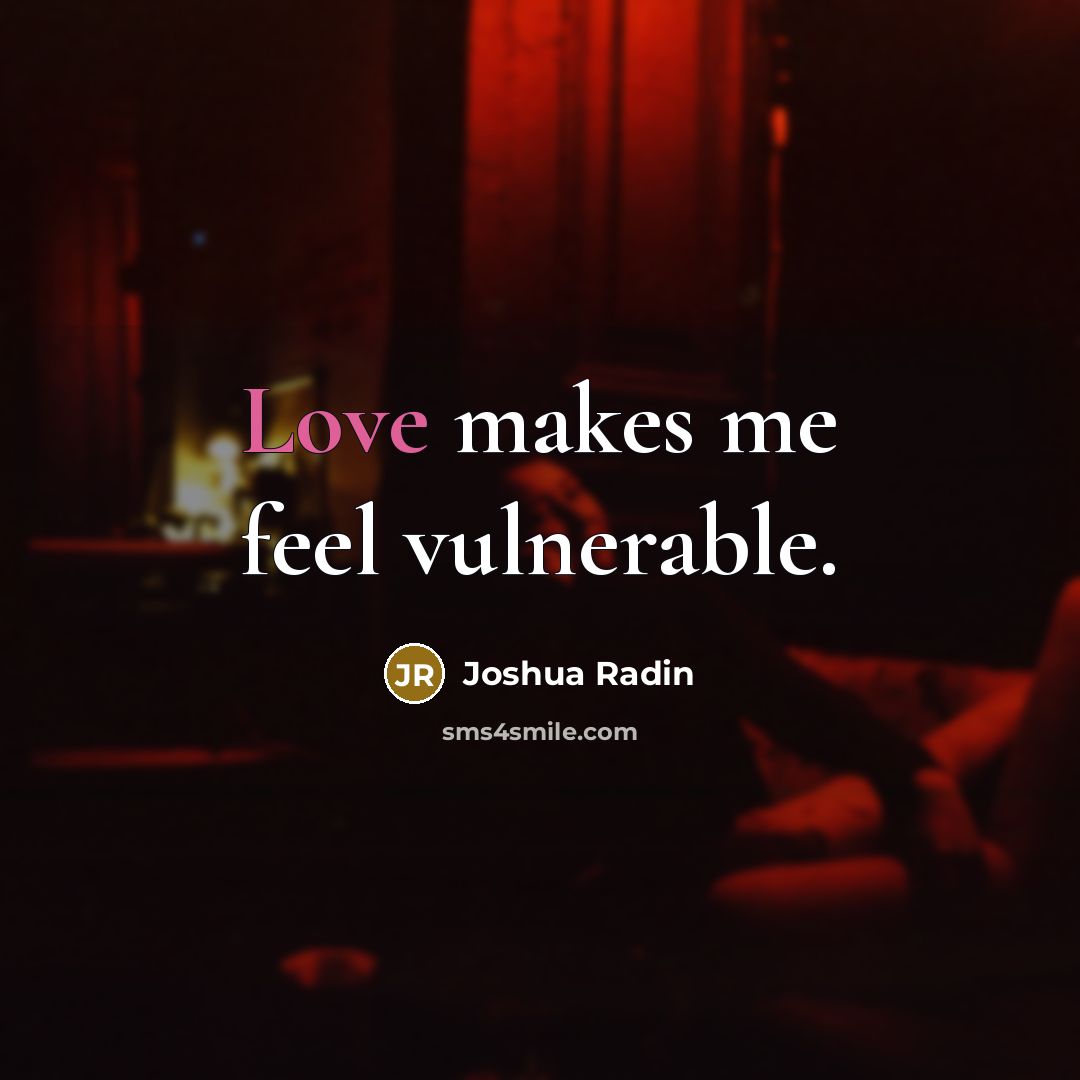 “Love makes me feel vulnerable.…” quote by Joshua Radin
