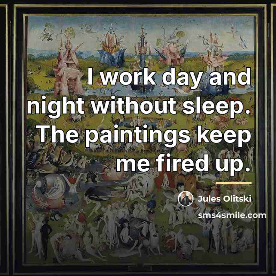 “I work day and night without sleep. The paintings keep…” quote by Jules Olitski