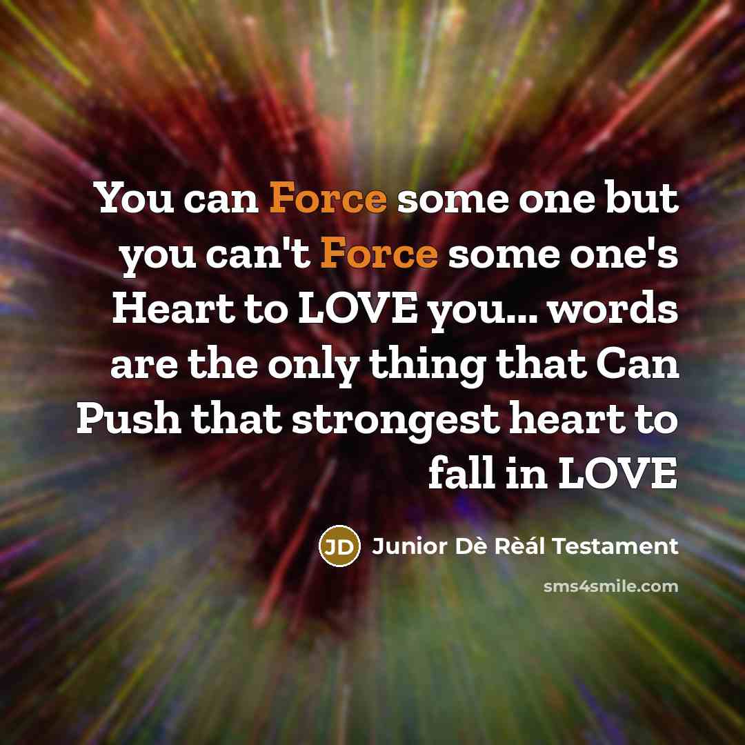 “You can Force some one but you can't Force some…” quote by Junior Dè Rèál Testament
