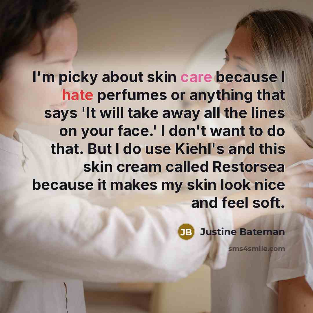 “I'm picky about skin care because I hate perfumes or…” quote by Justine Bateman