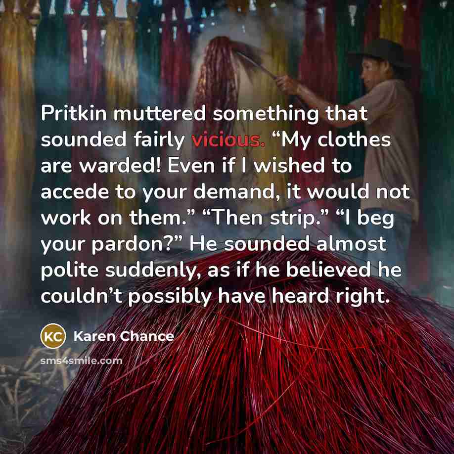 “Pritkin muttered something that sounded fairly vicious. “My clothes are…” quote by Karen Chance