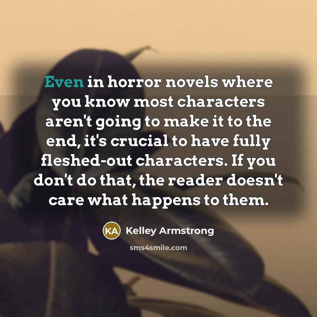“Even in horror novels where you know most characters aren't…” quote by Kelley Armstrong