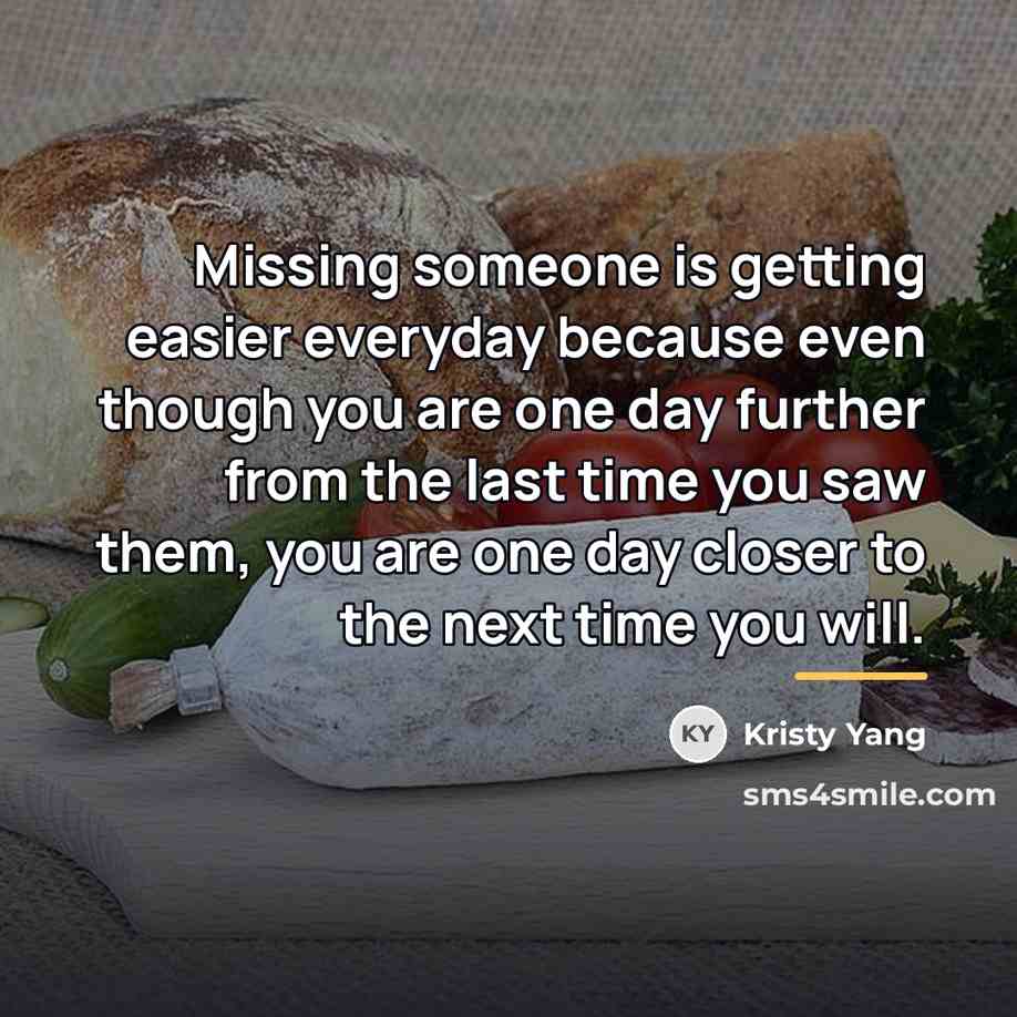“Missing someone is getting easier everyday because even though you…” quote by Kristy Yang
