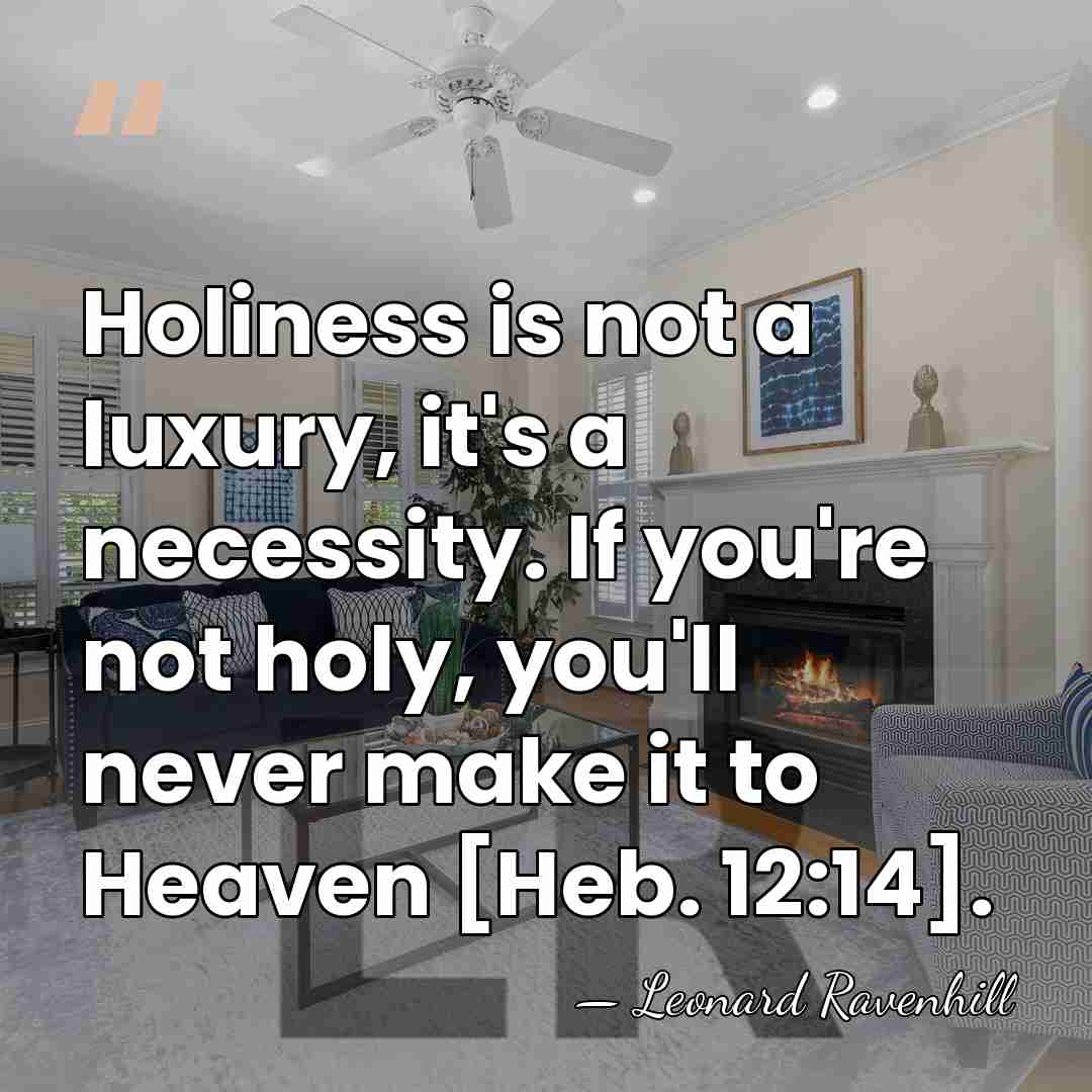 Holiness is not a luxury, it's a necessity. If you're not holy,&hellip; - Leonard Ravenhill