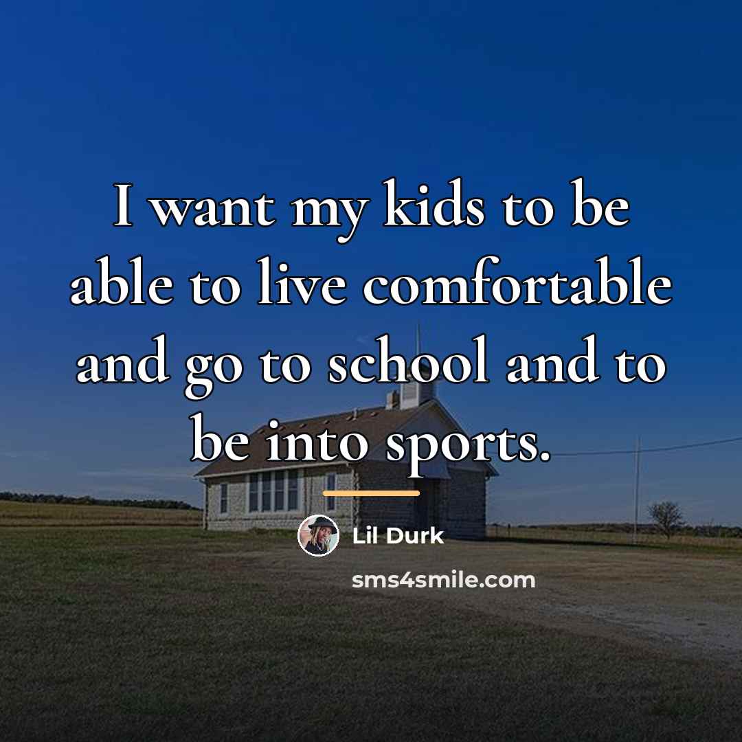 “I want my kids to be able to live comfortable…” quote by Lil Durk