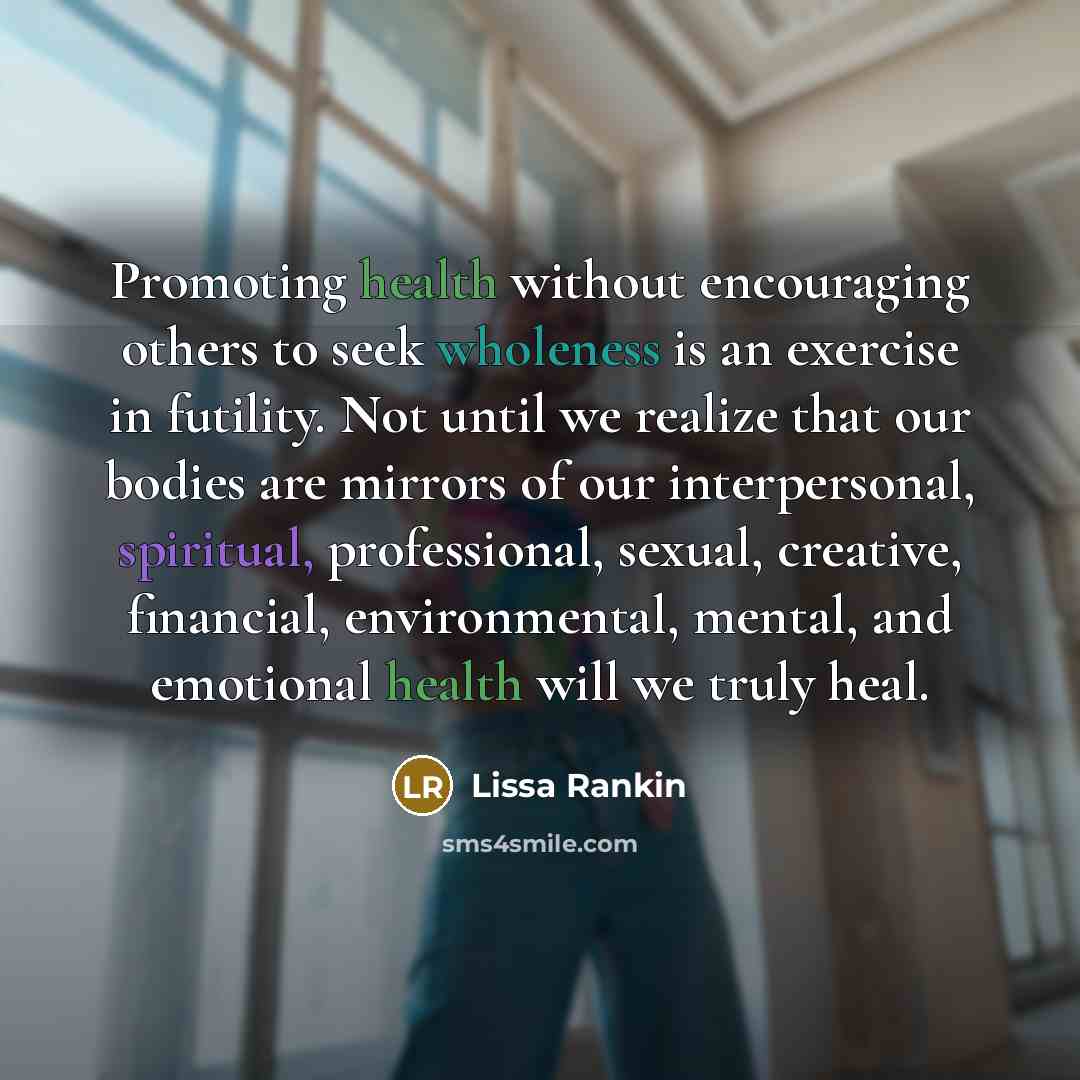“Promoting health without encouraging others to seek wholeness is an…” quote by Lissa Rankin