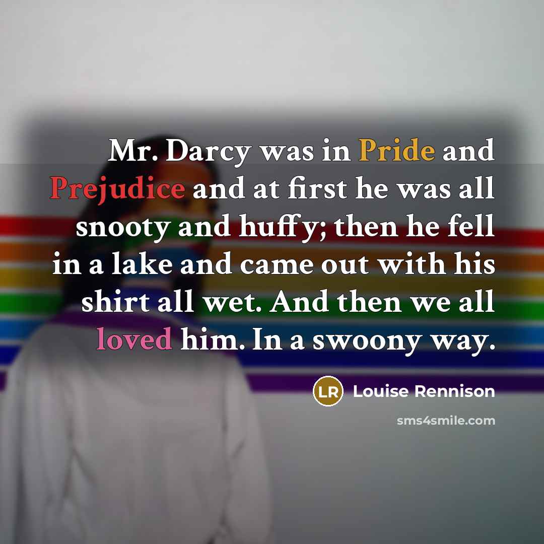 “Mr. Darcy was in Pride and Prejudice and at first…” quote by Louise Rennison