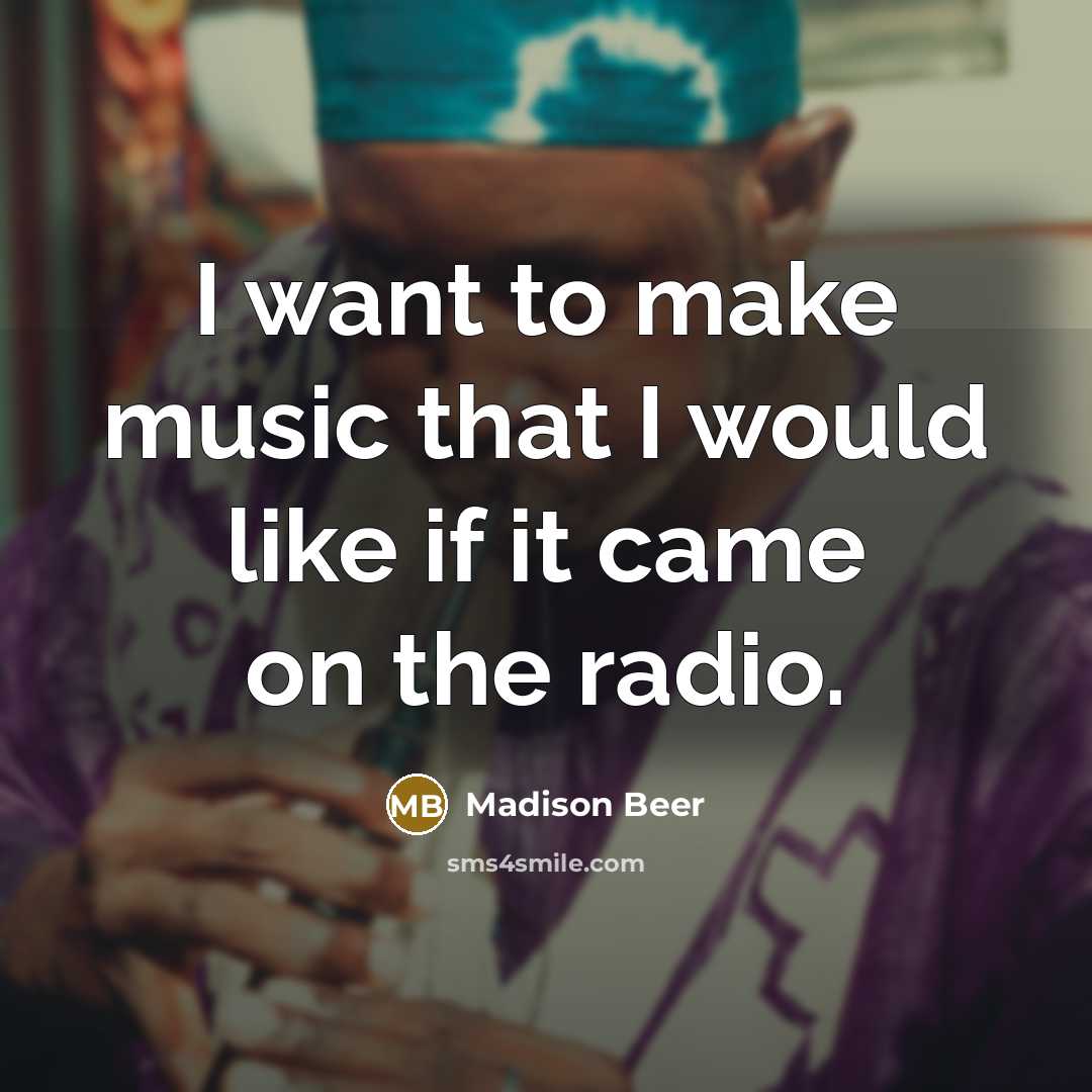 “I want to make music that I would like if…” quote by Madison Beer