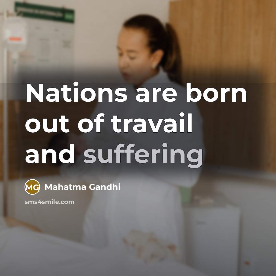 “Nations are born out of travail and suffering…” quote by Mahatma Gandhi