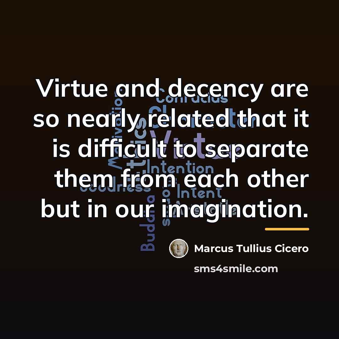 “Virtue and decency are so nearly related that it is…” quote by Marcus Tullius Cicero